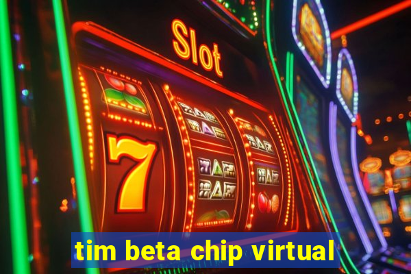 tim beta chip virtual